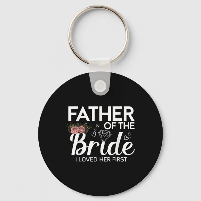 Funny Father Of The Bride I Loved Her First Weddin Key Ring (Front)