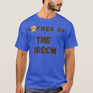 funny Father of the groom bride gift T-Shirt