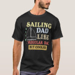 funny father quote,sailing dad like a regular dad T-Shirt<br><div class="desc">Get a "dad who sails like a regular dad but cooler", it's a perfect design for express your like for your dad as a sweet father , excels  fishing and sailing skills.</div>