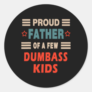 Funny Father&#; s Day Proud Father Of A Few Dumbys Classic Round Sticker