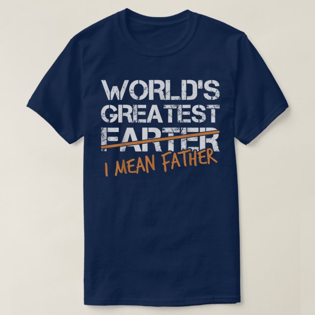 Funny Father's Day ,Best Farter Ever Oops I Meant  T-Shirt (Design Front)