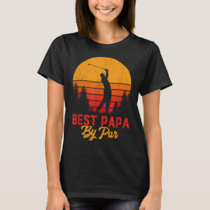 Funny Father's Day Best Papa By Par Golf Love Gift T-Shirt