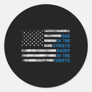 Funny Fathers Day Dad In The Streets Daddy In The Classic Round Sticker