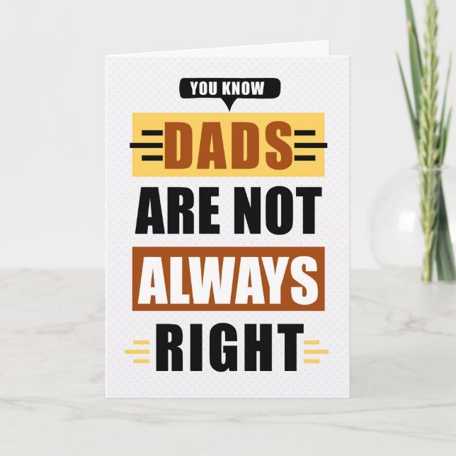 Funny Father's Day Dads are not Always Right Holiday Card (Front)