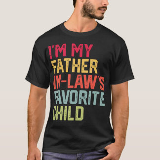 Funny Father'S Day I'M My Father In Laws Favorite  T-Shirt
