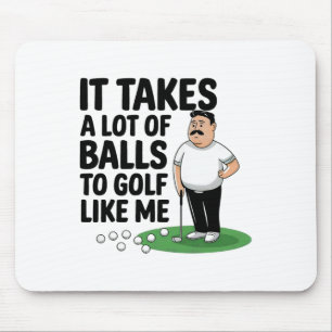 Funny Fathers Day It Takes Alot Of To Golf Like Me Mouse Pad