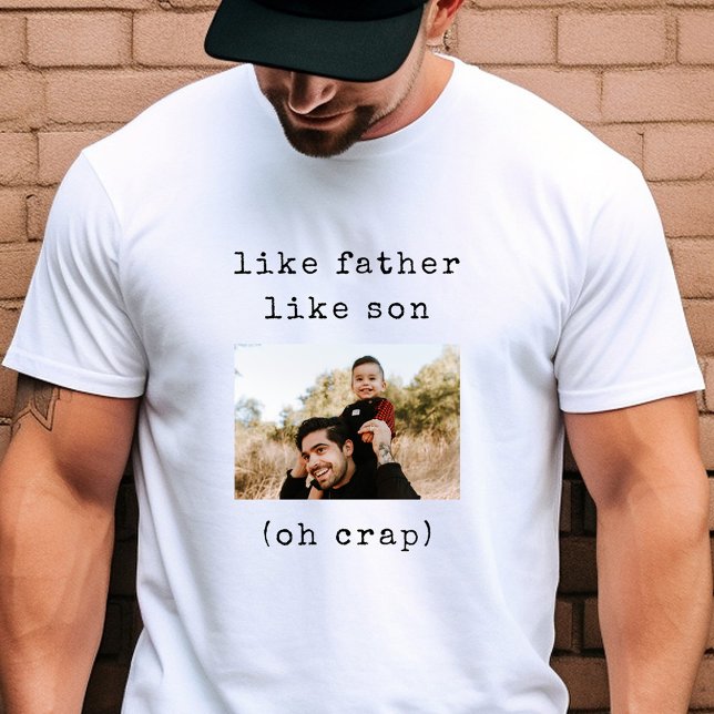 Funny Fathers Day Like Father Like Son Photo T-Shirt (Funny dad joke shirt for Father's Day! Make him LOL!)