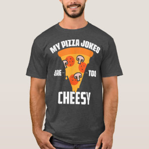 Funny Father's Day My Pizza Jokes Are Too Cheesy D T-Shirt