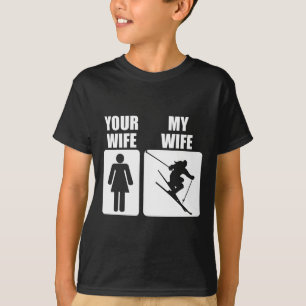 Funny Fathers Day Skiing Your Wife My Wife Downhil T-Shirt