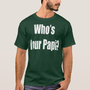 Funny Father's Day   Who's Your Papi  T-Shirt