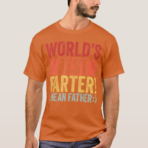Funny Fathers Day Worlds Best Farter I Mean Father T-Shirt