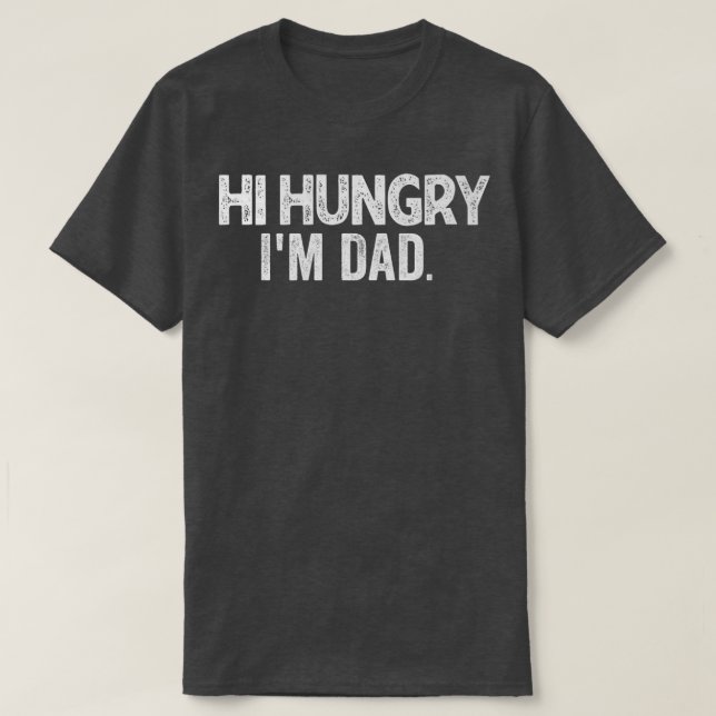 Funny Fathers DayHi Hungry, Im Dad Dad Funny Dad P T-Shirt (Design Front)