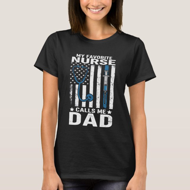 Funny Fathers My Favorite Nurse Calls Me Dad Ameri T-Shirt (Front)