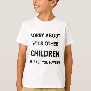 Funny Favourite Child Sorry About Other Siblings T-Shirt