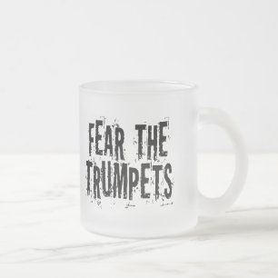 Funny Fear The Trumpets Gift Frosted Glass Coffee Mug