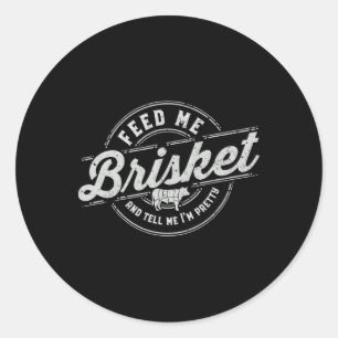 Funny Feed Me Brisket Backyard Bbq Grilling Cookin Classic Round Sticker