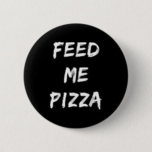 Funny Feed Me Pizza Quote Printed 6 Cm Round Badge