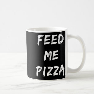 Funny Feed Me Pizza Quote Printed Coffee Mug