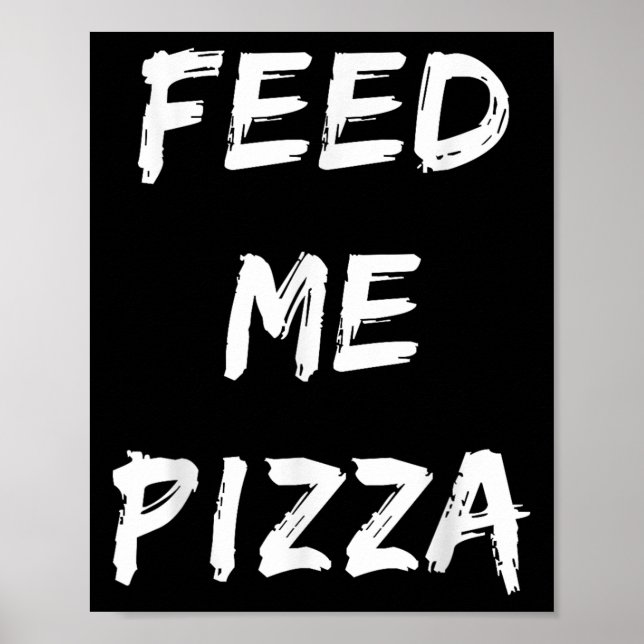 Funny Feed Me Pizza Quote Printed  Poster (Front)