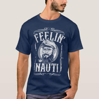 Funny Feelin Nauti Boat Captain Pontoon Sailing Sa T-Shirt