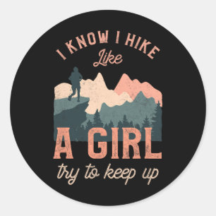 Funny Female Hiker Hiking I Know I Hike Like A Gir Classic Round Sticker