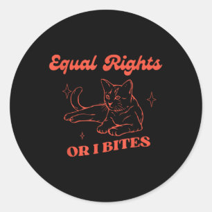 Funny Feminist Cat Equal Rights Or I Bite Equality Classic Round Sticker