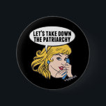 Funny Feminist Cool Pop Art Anti Patriarchy Quote 6 Cm Round Badge<br><div class="desc">Let's Take Down the Patriarchy gift. Cute retro pop art feminism design for a strong pro choice woman voting for female leadership in our country. Stand up for women's rights and female empowerment with this cool political humour cartoon that features a pretty blonde leader planning a women's march on a...</div>