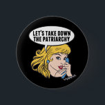 Funny Feminist Cool Pop Art Anti Patriarchy Quote 6 Cm Round Badge<br><div class="desc">Let's Take Down the Patriarchy gift. Cute retro pop art feminism design for a strong pro choice woman voting for female leadership in our country. Stand up for women's rights and female empowerment with this cool political humour cartoon that features a pretty blonde leader planning a women's march on a...</div>