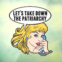 Funny Feminist Let's Take Down the Patriarchy