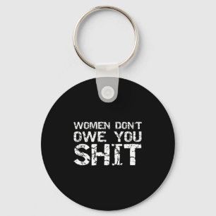 Funny Feminist Quote Feminism Gift Women Don't Owe Key Ring