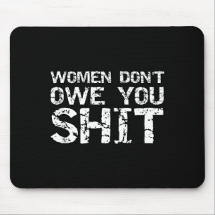 Funny Feminist Quote Feminism Gift Women Don't Owe Mouse Pad