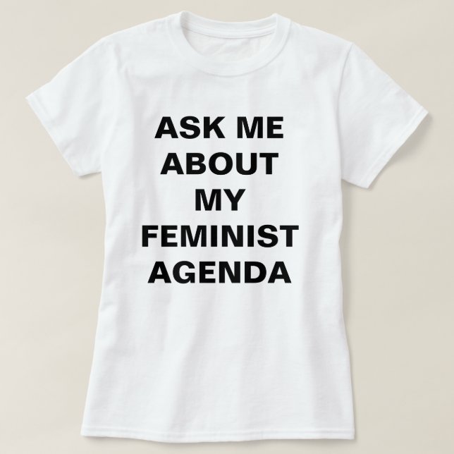 Funny Feminist T-Shirt (Design Front)