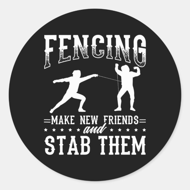 Funny Fencing Design Make New Friends And Stab The Classic Round Sticker (Front)