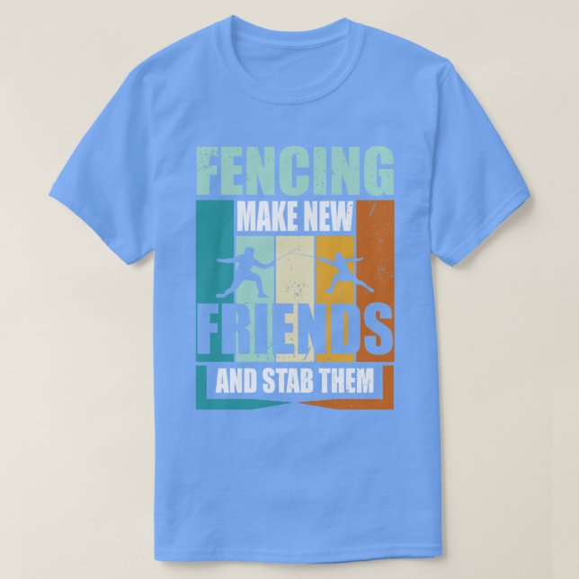 Funny Fencing Make New Friends And Stab Them  T-Shirt (Design Front)