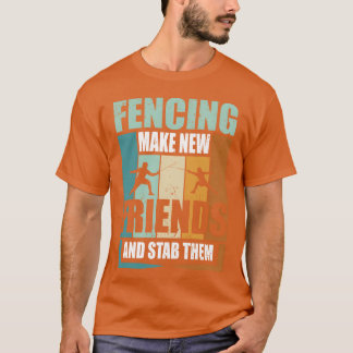 Funny Fencing Make New Friends And Stabhem funny T-Shirt