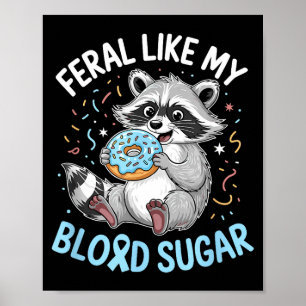Funny Feral Like My Blood Sugar Diabtes Warriors T Poster