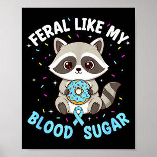 Funny Feral Like My Blood Sugar Diabtes Warriors T Poster