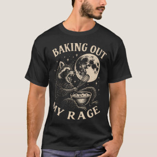 Funny Feral Racoon Baking Out My Rage - T-Shirt