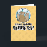 Funny Ferrets Want Your Cake Birthday Card<br><div class="desc">Here's a cute and funny cartoon birthday card featuring some hungry,  crazed cake-eating ferrets. As if having a birthday weren't already scary enough!

Thank you for choosing this original design by © Chuck Ingwersen. I’m an independent artist,  and I post cartoons every day on Instagram: https://www.instagram.com/captainscratchy</div>