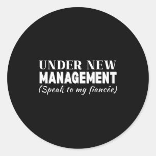 Funny Fiancee Under New Management Matching Fiance Classic Round Sticker