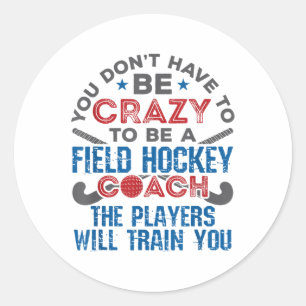 Funny Field Hockey Coach  Classic Round Sticker