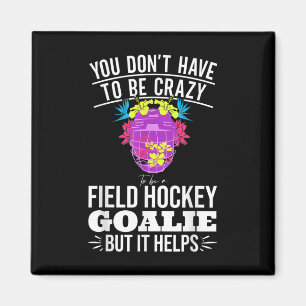 Funny Field Hockey Goalie Quote For A Crazy Field Magnet