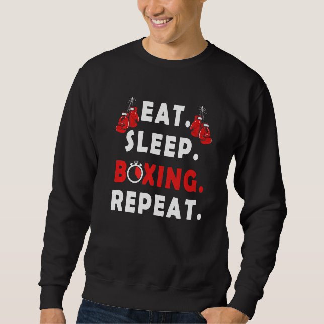Funny Fighter saying  Eat Sleep Boxing Repeat boxe Sweatshirt (Front)