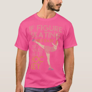Funny Figure Skating Ice Skating T-Shirt