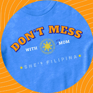 Funny Filipina Mum Gift–Don’t Mess w/My Mum Kids T