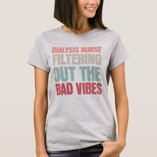 Funny Filtering Out Dialysis Nurse Nephrology T-Shirt