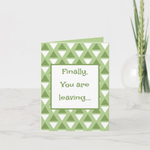 Funny finally you are leaving pastel green card
