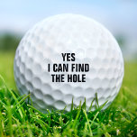 Funny Find the Hole Golfer Golfing Dirty Joke Golf Balls<br><div class="desc">This golf ball features the playful and cheeky phrase "Yes I Can Find the Hole, " making it a humourous and adult-themed gift for the golf lover. Perfect for adding a little fun and laughter to your game, it’s ideal for birthdays, bachelor parties, or any occasion where a lighthearted, adult...</div>