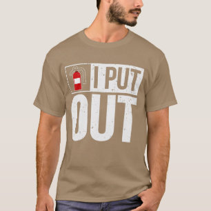 Funny Fire Extinguisher I Put Out Firefighter T-Shirt
