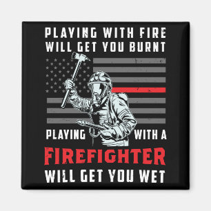 FUNNY FIREFIGHTER: Playing With Fire Will Get You Magnet